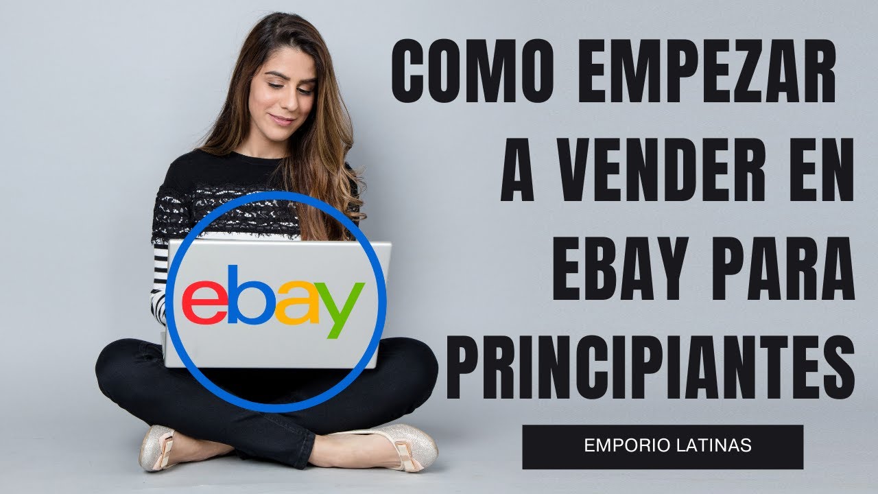 Guía completa: Cómo vender en eBay y alcanzar el éxito en tus ventas en ...